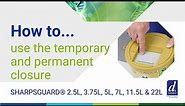 How to use the temporary and permanent closure on the round SHARPSGUARD® containers