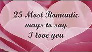 ♡ 25 Romantic ways to say I love you ♡♡ | LOVE QUOTES @itskaylee6602