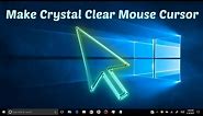 How to Make Crystal Clear Mouse Cursor for windows desktop