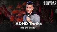 The Truth About Having ADHD. Dry Bar Comedy