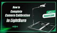 10-How to Complete Camera Calibration in LightBurn