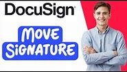 How to Move Signature in DocuSign