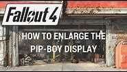 Fallout 4 - How To Enlarge The Pip-Boy Display