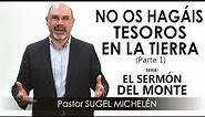“NO OS HAGÁIS TESOROS EN LA TIERRA”, parte 1 | Pastor Sugel Michelén. Predicas, estudios bíblicos