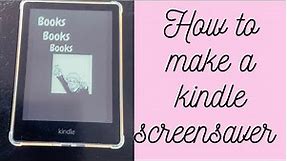 How to make a custom kindle screensaver