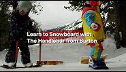 Learn to Snowboard with The Handlebar | Burton: Learn