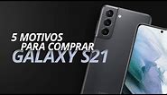 Samsung Galaxy S21, 5 motivos para COMPRAR o smartphone