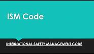 What is 'The ISM Code (International Safety Management Code)' for Mariners and Seafarers??