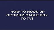 How to hook up optimum cable box to tv?