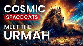 THE URMAH: Cosmic Space Cats From The VEGA Star System!