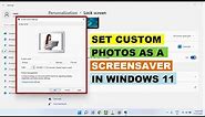 How to Set Custom Photos As A Screensaver in Windows 11