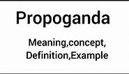 What is propaganda | examples of propaganda | features of propaganda | propaganda meaning