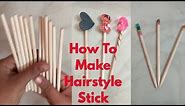 DIY hair Stick | How to Make Hairstyle stick using Candy Sticks | craft hair stick from Wood stick