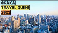 OSAKA TRAVEL GUIDE 2023 - BEST PLACES TO VISIT IN OSAKA JAPAN IN 2023