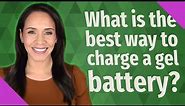 What is the best way to charge a gel battery?
