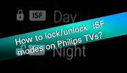 How to lock and unlock ISF modes on Philips TVs?