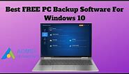 Best FREE PC Backup Software For Windows 10