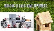 Working of Basic Home Appliances.