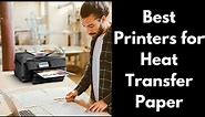 Best Printers for Heat Transfer Paper – Top 5 Reviews 2023