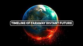 Timeline of Faraway Distant Future | The End of Earth..The End of The Universe