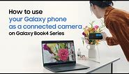 Galaxy Book4 Series: How to use your Galaxy phone as a connected camera for video calls | Samsung