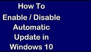 How To Disable / Enable Automatic Update in Windows 10