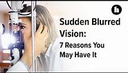 7 Reasons You May Have Sudden Blurred Vision | Healthline