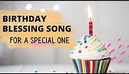 A Special Birthday Blessing Song - For a Special One
