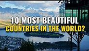 10 Most Beautiful Countries in the World 2024