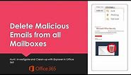 How to delete malicious emails from all mailboxes - Office 365 Investigation and Remediation