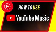 How to Use YouTube Music - Beginner's Guide