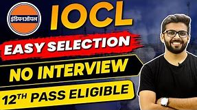 IOCL 2023 | Easy Selection | 12th Pass Eligible | No Interview