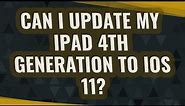 Can I update my iPad 4th generation to iOS 11?