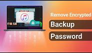 [2 Ways] How To Remove iTunes Encrypted Backup Password 2022