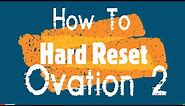 TUTORIAL: How to Hard Reset the Ovation 2