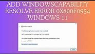 (Fixed) Add Windowscapability Resolve Error 0x800f0954 Windows 11