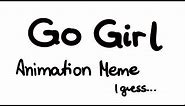 Go Girl - Animation Meme (Original) (+16 I guess)