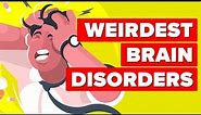 Weirdest Brain Disorders