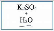 Equation for Potassium Sulfate Dissolving in Water (K2SO4 + H2O )