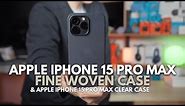 Apple iPhone ProMax 15 Fine Woven Case vs Clear Case?