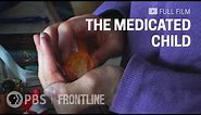 The Medicated Child (full documentary) | FRONTLINE