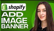 How To Add Image Banner On Shopify (2024)