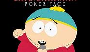 Eric Cartman - Poker Face