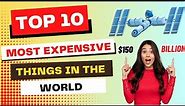 Top 10 Most Expensive Things in The World Ever Recorded!