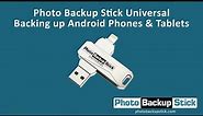 Photo Backup Stick Universal - Backing Up Android Phones & Tablets
