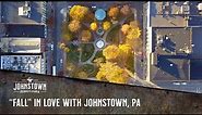 Fall in Love with Johnstown, PA!