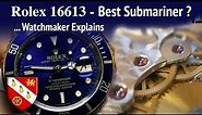 Why Rolex 16613 is the Best Submariner - Watchmaker Explains