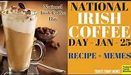 Todays Funny Memes - National irish coffee day (Irish coffee recipe)