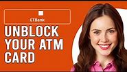 How To Unblock My GTBank ATM Card (Simple Steps To Unblock Your GTBank ATM Card)