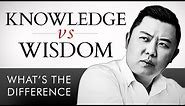 Wisdom vs. Knowledge - What’s The Difference?